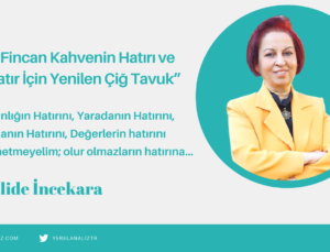 Bir Fincan Kahvenin Hatırı ve “Hatır İçin Yenilen Çiğ Tavuk”