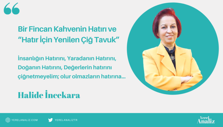 Bir Fincan Kahvenin Hatırı ve “Hatır İçin Yenilen Çiğ Tavuk”